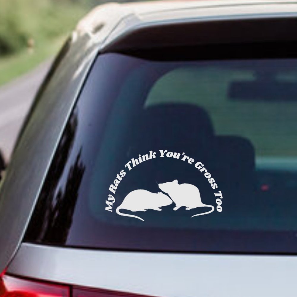 My Rats Think You're Gross Too- Funny Rats Vinyl Decals Car, Laptop, Windows,